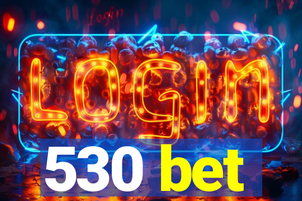 530 bet